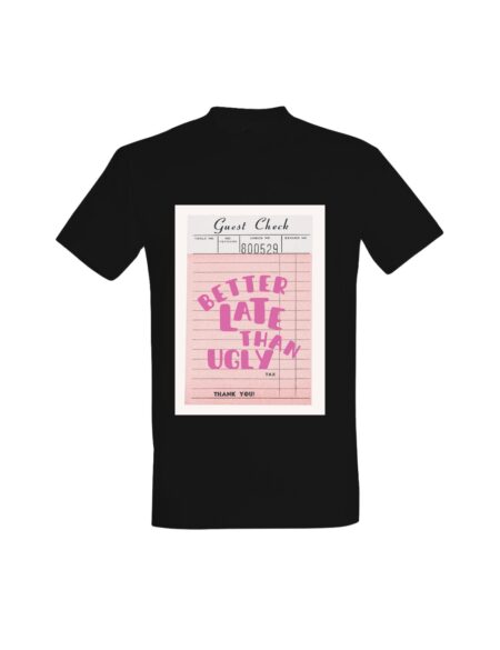 T-shirt Better Late Than Ugly